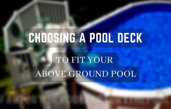 Choosing A Pool Deck To Fit Your Above Ground Pool – The Pool Factory